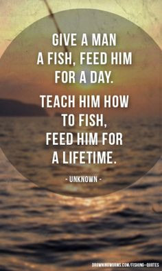 Give a Man a Fish - Fishing Quote