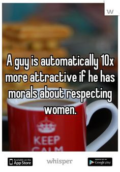 guy is automatically 10x more attractive if he has morals about ...