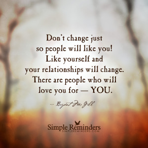 Don't change just so people will like you!