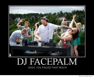 DJ Facepalm – Yeah you failed that much