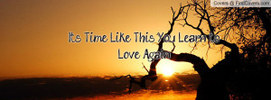It's Time Like This You Learn to Love Profile Facebook Covers