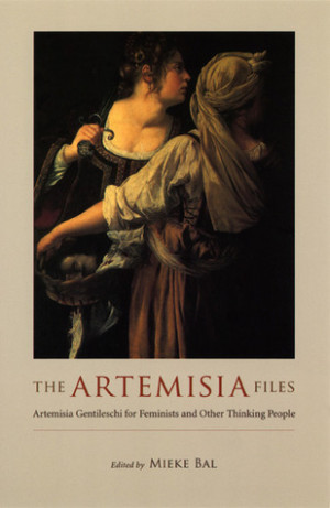 The Artemisia Files: Artemisia Gentileschi for Feminists and Other ...