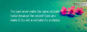the same mistake twice, because the second time you make it, it's not ...