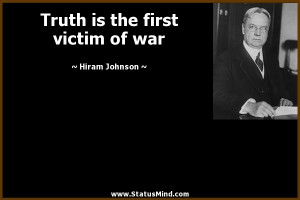 ... is the first victim of war - Hiram Johnson Quotes - StatusMind.com