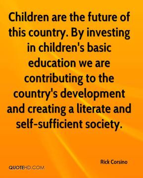 Rick Corsino - Children are the future of this country. By investing ...
