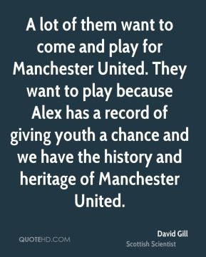 David Gill - A lot of them want to come and play for Manchester United ...