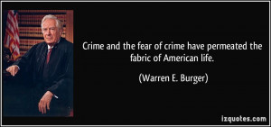 ... crime have permeated the fabric of American life. - Warren E. Burger