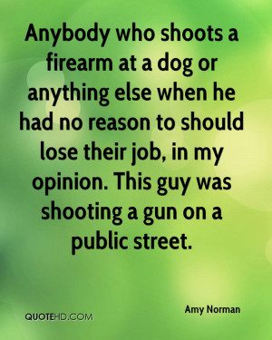 Anybody Who Shoots A Firearm At A Dog Or Anything Else When He Had No ...