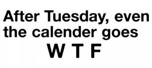 After tuesday Even The Calender….