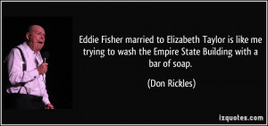 ... to wash the Empire State Building with a bar of soap. - Don Rickles