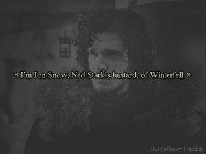 Jon Snow, Ned Stark’s bastard, of Winterfell.