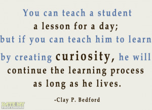 You can teach a student a lesson for a day; but if you can teach him ...
