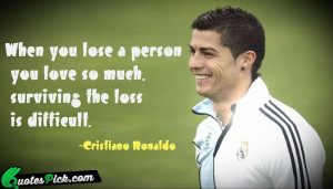 When You Lose A Person by cristiano-ronaldo Picture Quotes