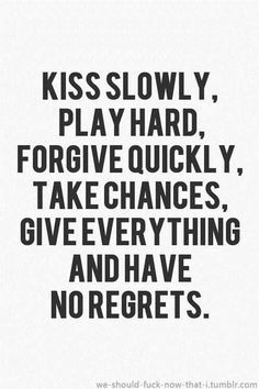 kiss slowely, take chances #quote