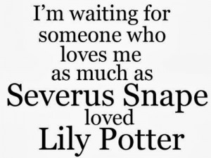 Love You Like Snape loves Lily.