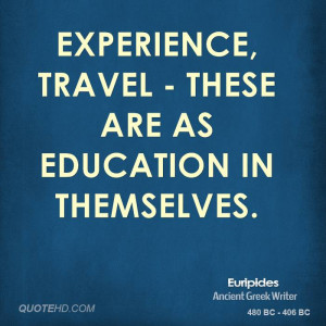 Experience, travel - these are as education in themselves.