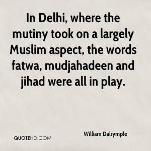 In Delhi, where the mutiny took on a largely Muslim aspect, the words ...