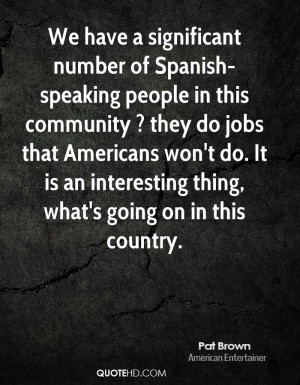 We have a significant number of Spanish-speaking people in this ...