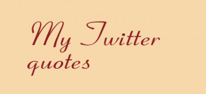 My Twitter quotes