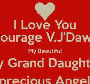 Love You Courage V.J'Dawn My Beautiful My Grand Daughter My precious ...
