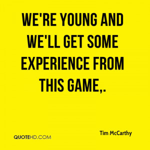 We’re Young And We’ll Get Some Experience From This Game. - Tim ...