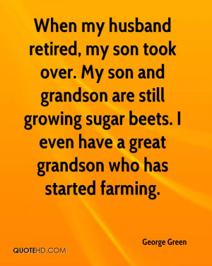 When my husband retired, my son took over. My son and grandson are ...