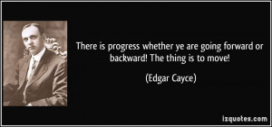 There is progress whether ye are going forward or backward! The thing ...