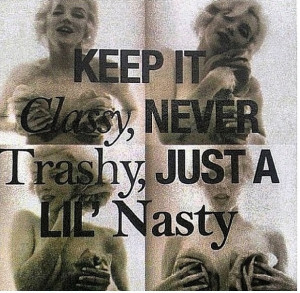 marilynmonroe #classy #trashy #nasty #motto #quote