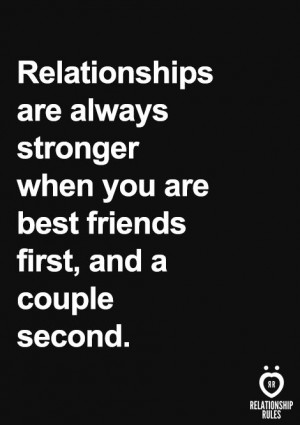Relationships are always stronger when you are best friends first, and ...