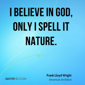 Believe in God, only I spell it nature. Picture Quote #1