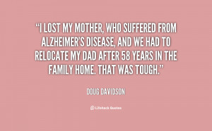lost my mother, who suffered from Alzheimer's disease, and we had to ...