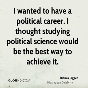 wanted to have a political career. I thought studying political ...
