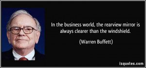 ... mirror is always clearer than the windshield. - Warren Buffett