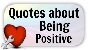 Quotes about Being Positive