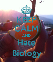 KEEP CALM AND Hate Biology