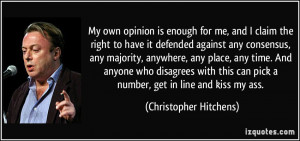 ... can pick a number, get in line and kiss my ass. - Christopher Hitchens