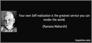 Your own Self-realization is the greatest service you can render the ...