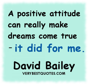 Positive Attitude quotes - A positive attitude can really make dreams ...