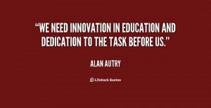 We need innovation in education and dedication to the task before us ...