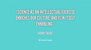 Science as an intellectual exercise enriches our culture, and is in ...