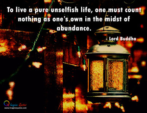 To live a pure unselfish life, one must count nothing as one's own in ...