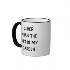 Older than dirt coffee mug