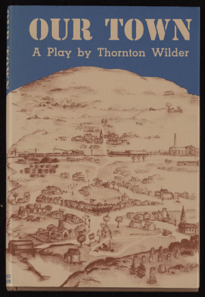 our town is a famous american play by thornton wilder our town is a ...