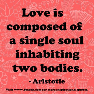 ... love quotes-Love is composed of a single soul inhabiting two bodies