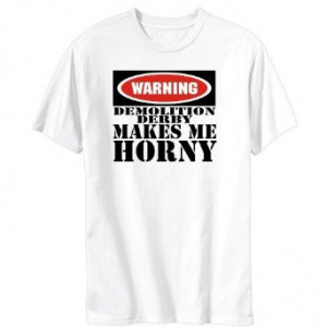 Demolition Derby Shirt Sayings