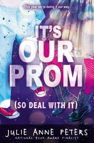 Rainbow Thursday: It's Our Prom (So Deal With It) by Julie Anne Peters