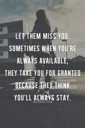 Let them miss you More