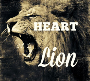 Heart Of A Lion Quotes { heart of a lion }