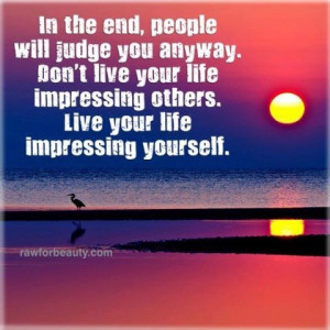 Don't live to impress others