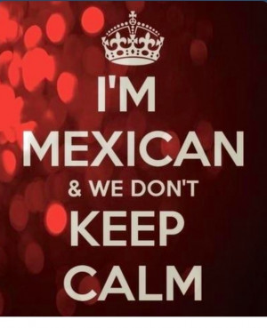 not a Mexican but I can't keep calm